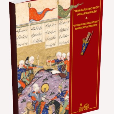 TÜRK-İSLAM OKÇULUĞU YAZMA ESER SERGİSİ