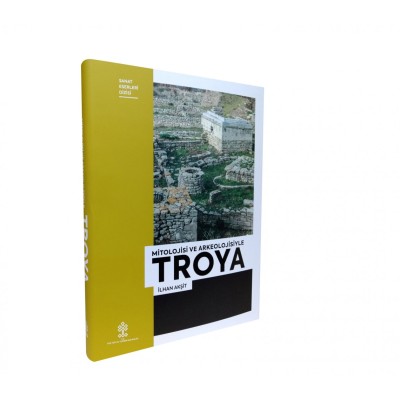 MİTOLOJİSİ VE ARKEOLOJİSİYLE TROYA