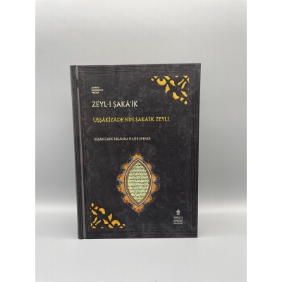 ZEYL-İ ŞAKÂ’İK Müellif : Uşşâkîzâde İbrahim Hasîb Efendi UŞŞÂKİZÂDE’NİN ŞAKÂ’İK ZEYLİ