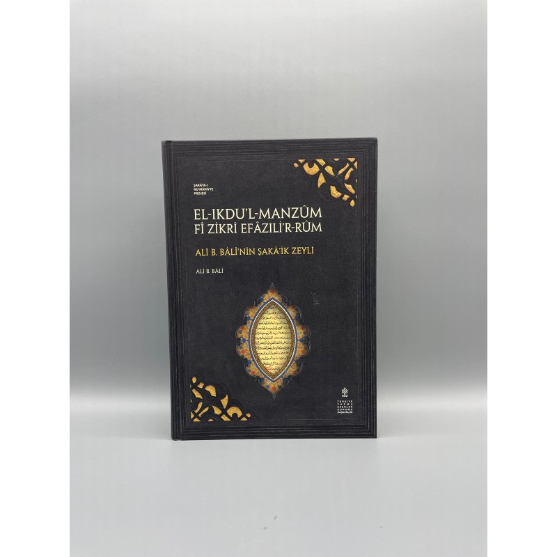 EL-IKDU’L-MANZÛM FÎ ZİKRİ EFÂZILİ’R-RÛM Müellif : Ali b. Bâlî ALİ B. BÂLÎ’NİN ŞAKÂ’İK ZEYLİ