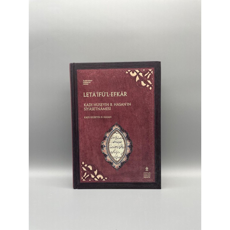 LETÂ’İFÜ’L-EFKÂR Müellif : Kâdı Hüseyin b. Hasan KÂDI HÜSEYİN B. HASAN’IN SİYÂSETNÂMESİ
