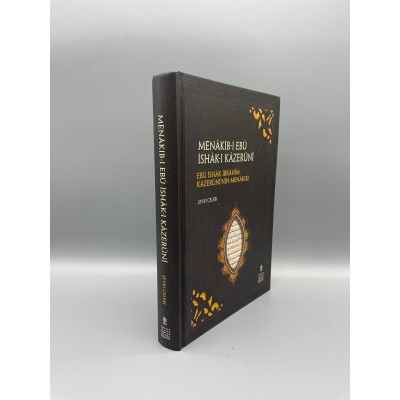 MENÂKIB-I EBÛ İSHÂK-I KÂZERÛNÎ Müellif : Şevkî Çelebi EBÛ İSHÂK İBRÂHÎM KÂZERÛNÎ’NİN MENÂKIBI