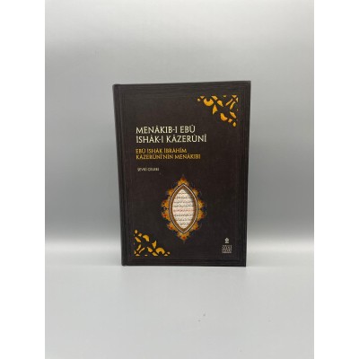 MENÂKIB-I EBÛ İSHÂK-I KÂZERÛNÎ Müellif : Şevkî Çelebi EBÛ İSHÂK İBRÂHÎM KÂZERÛNÎ’NİN MENÂKIBI