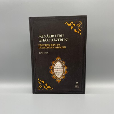 MENAKIB-I EBÛ İSHÂK-I KÂZERÛNÎ   (Müellif : Şevkî Çelebi EBÛ İSHÂK İBRÂHÎM KÂZERÛNÎ’NİN MENÂKIBI)