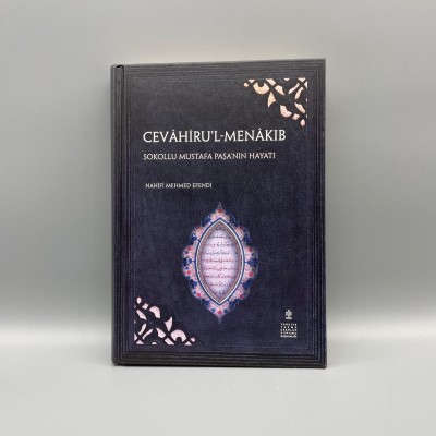 CEVÂHİRU’L-MENÂKIB MÜELLİF: NAHİFİ MEHMED EFENDİ SOKOLLU MUSTAFA PAŞA’NIN HAYATI