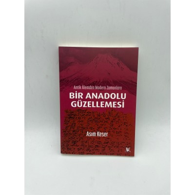 ANTİK ALEMDEN MODERN ZAMANLARA   BİR ANADOLU GÜZELLEMESİ 