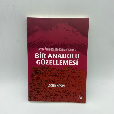 ANTİK ALEMDEN MODERN ZAMANLARA   BİR ANADOLU GÜZELLEMESİ 