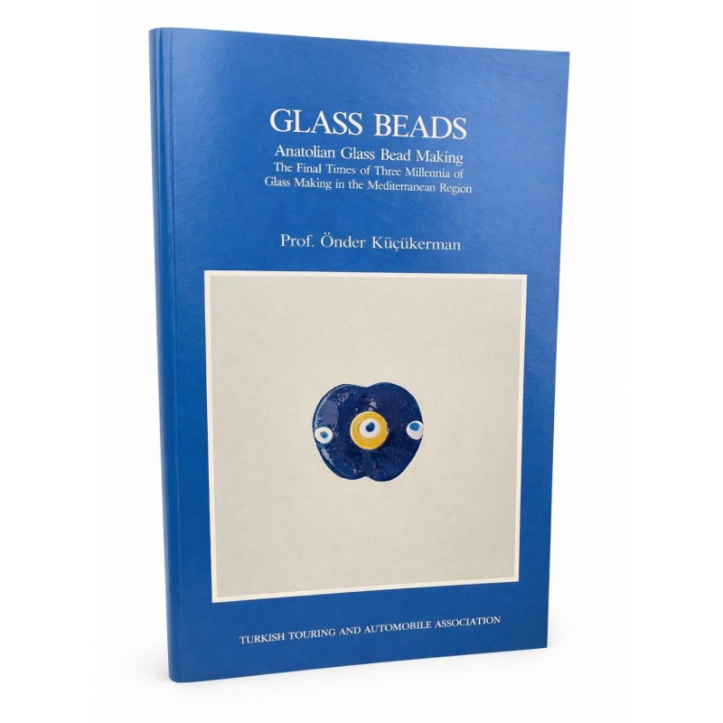 GLASS BEADS-  (GÖZ BONCUĞU) İNGİLİZCE  Anatolian Glass Bead Making The Final Traces of Three Millennia of Glass Making in The Mediterranean Region