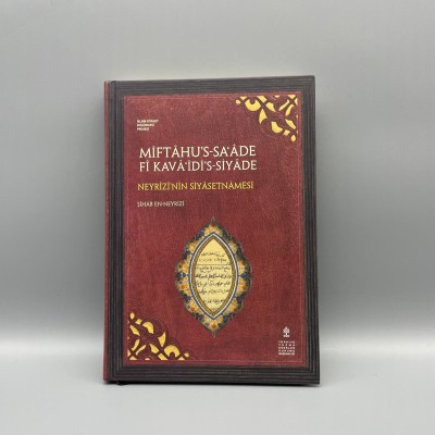 Miftahu's-Saade fi Kavaidi's-Siyade -Neyrizi'nin Siyasetnamesi- inceleme, metin, çeviri (ciltli)