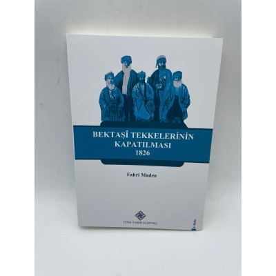 BEKTAŞİ TEKKELERİNİN KAPATILMASI  1826
