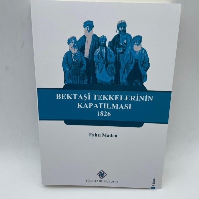 BEKTAŞİ TEKKELERİNİN KAPATILMASI  1826