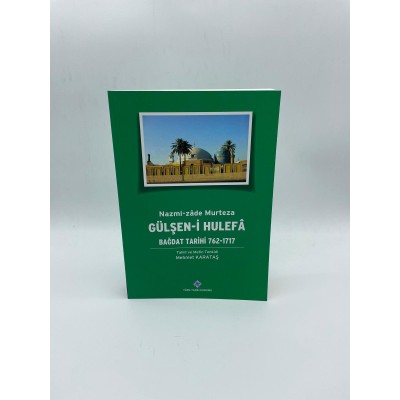 GÜLŞEN-İ HULEFA (BAĞDAT TARİHİ (762-1717 ) NAZMİ-ZADE MURTEZA
