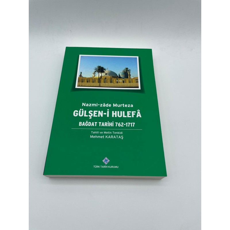GÜLŞEN-İ HULEFA (BAĞDAT TARİHİ (762-1717 ) NAZMİ-ZADE MURTEZA