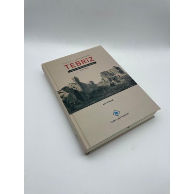 SAFEVİ DÖNEMİNDE TEBRİZ  KENTSEL MEKANDA DÖNÜŞÜM SÜREÇLERİ 1501-1736)