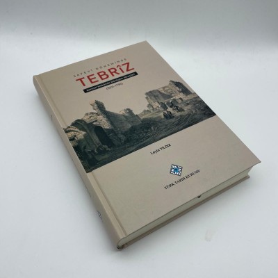 SAFEVİ DÖNEMİNDE TEBRİZ  KENTSEL MEKANDA DÖNÜŞÜM SÜREÇLERİ 1501-1736)